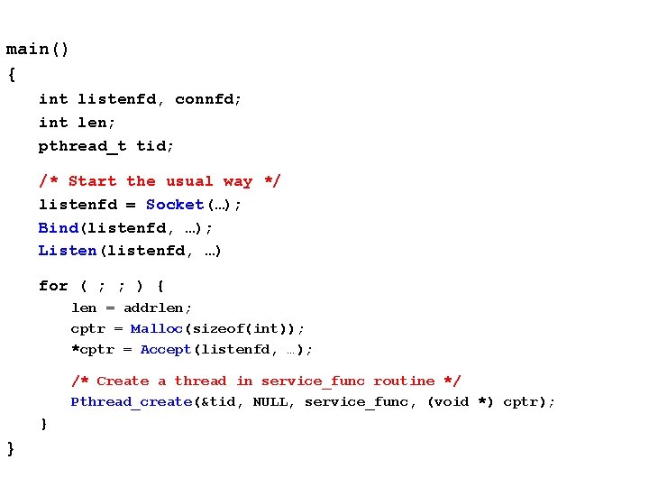 main() { int listenfd, connfd; int len; pthread_t tid; /* Start the usual way