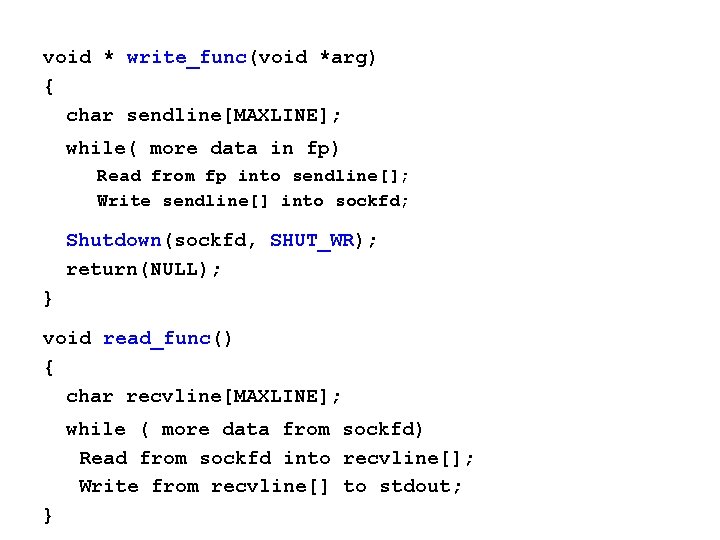 void * write_func(void *arg) { char sendline[MAXLINE]; while( more data in fp) Read from