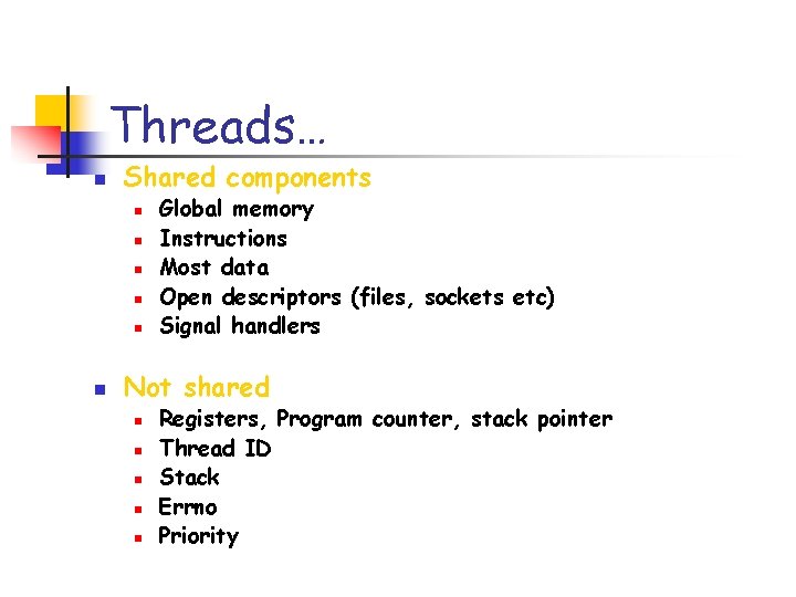 Threads… n Shared components n n n Global memory Instructions Most data Open descriptors