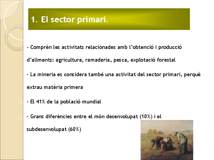 1. El sector primari. o - Comprèn les activitats relacionades amb l’obtenció i producció