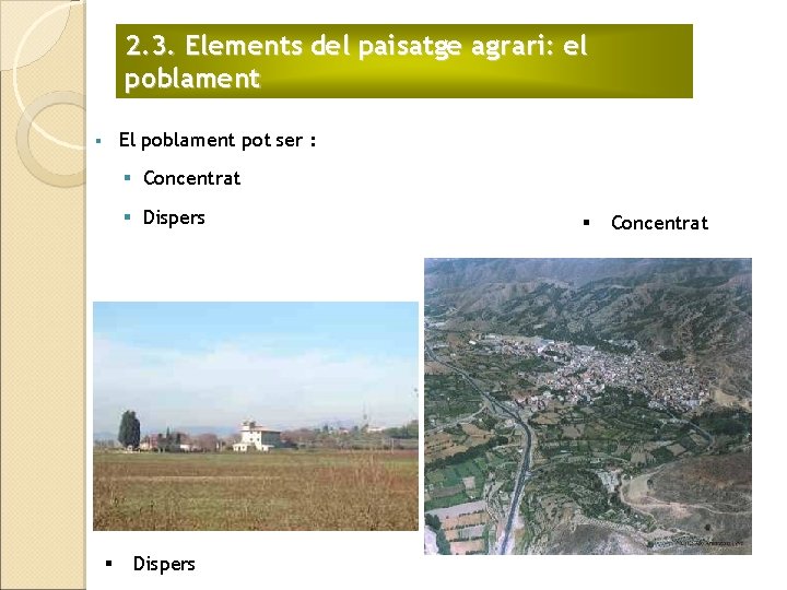 2. 3. Elements del paisatge agrari: el poblament El poblament pot ser : §