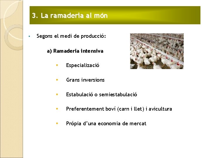 3. La ramaderia al món § Segons el medi de producció: a) Ramaderia intensiva