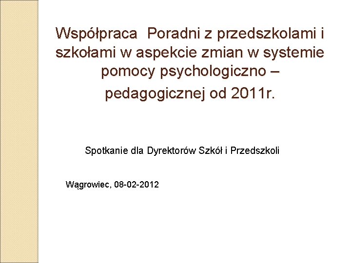 Współpraca Poradni z przedszkolami i szkołami w aspekcie zmian w systemie pomocy psychologiczno –