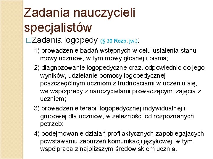 Zadania nauczycieli specjalistów �Zadania logopedy (§ 30 Rozp. jw. ): 1) prowadzenie badań wstępnych