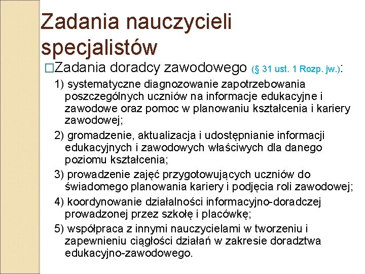 Zadania nauczycieli specjalistów �Zadania doradcy zawodowego (§ 31 ust. 1 Rozp. jw. ): 1)