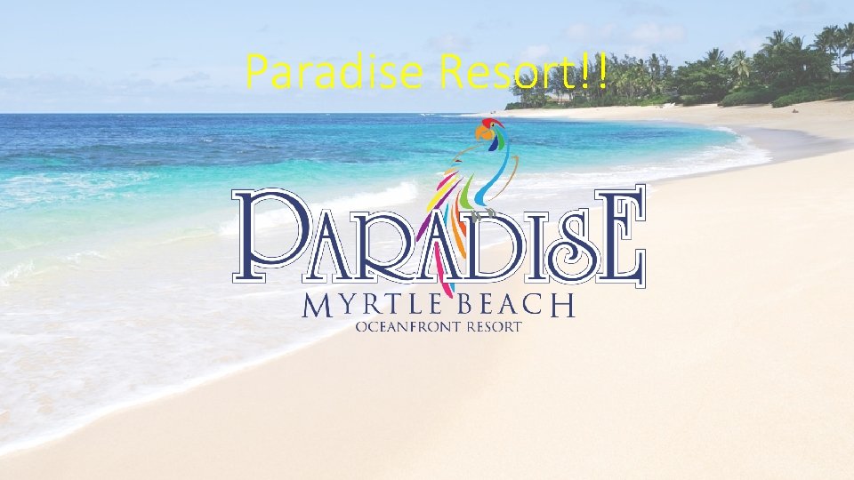 Paradise Resort!! 