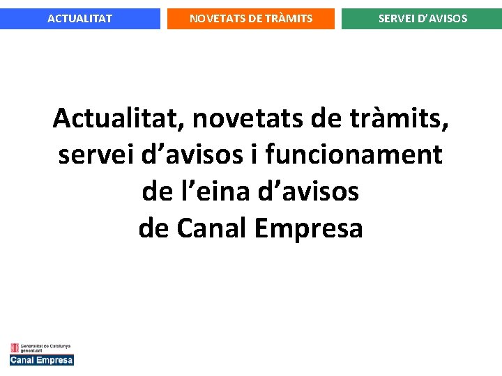 ACTUALITAT NOVETATS DE TRÀMITS SERVEI D’AVISOS Actualitat, novetats de tràmits, servei d’avisos i funcionament