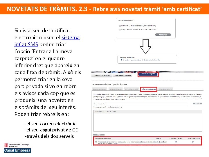 NOVETATS DE TRÀMITS. 2. 3 - Rebre avís novetat tràmit ‘amb certificat’ Si disposen