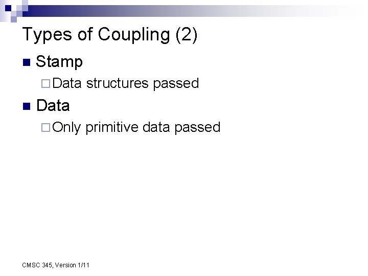Types of Coupling (2) n Stamp ¨ Data n structures passed Data ¨ Only