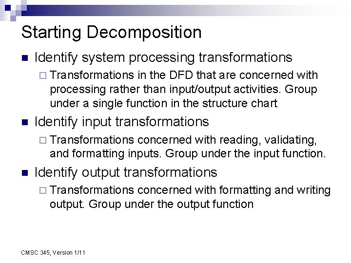 Starting Decomposition n Identify system processing transformations ¨ Transformations in the DFD that are