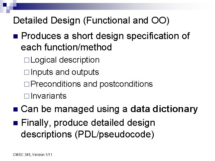 Detailed Design (Functional and OO) n Produces a short design specification of each function/method