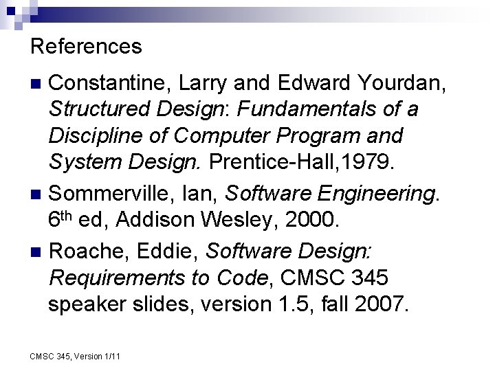 References Constantine, Larry and Edward Yourdan, Structured Design: Fundamentals of a Discipline of Computer