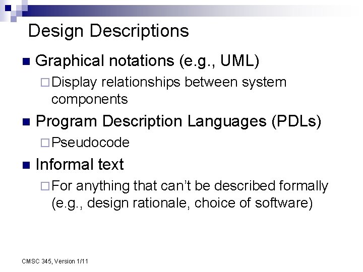 Design Descriptions n Graphical notations (e. g. , UML) ¨ Display relationships between system