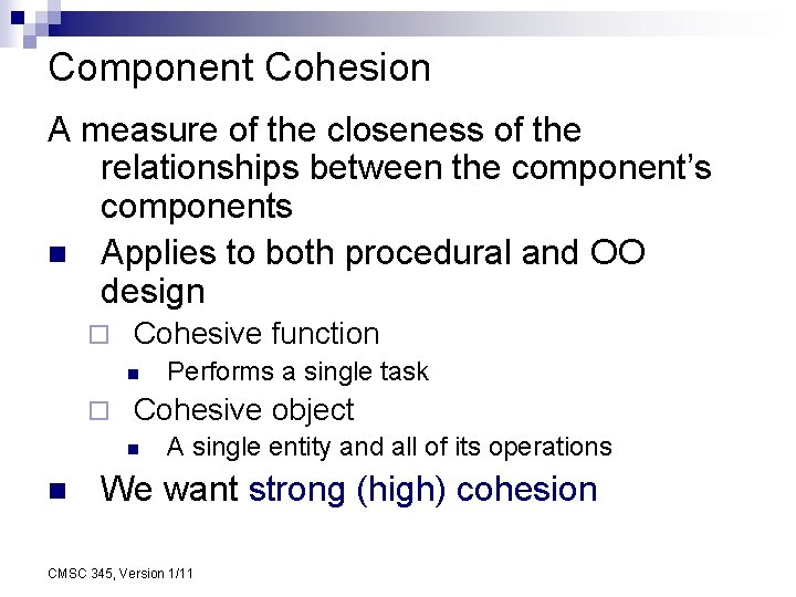 Component Cohesion A measure of the closeness of the relationships between the component’s components