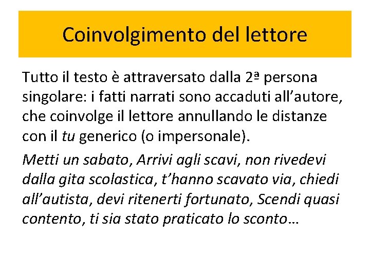 Coinvolgimento del lettore Tutto il testo è attraversato dalla 2ª persona singolare: i fatti