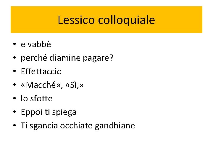 Lessico colloquiale • • e vabbè perché diamine pagare? Effettaccio «Macché» , «Sì, »