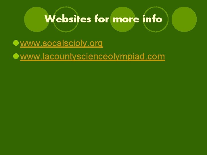 Websites for more info l www. socalscioly. org l www. lacountyscienceolympiad. com 