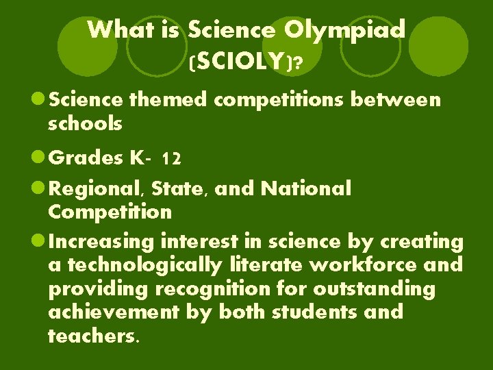 What is Science Olympiad (SCIOLY)? l Science themed competitions between schools l Grades K-