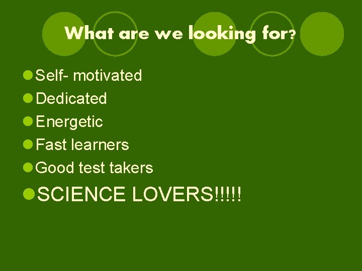 What are we looking for? l Self- motivated l Dedicated l Energetic l Fast