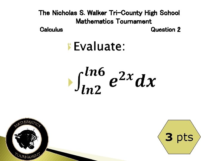 The Nicholas S. Walker Tri-County High School Mathematics Tournament Calculus Question 2 3 pts