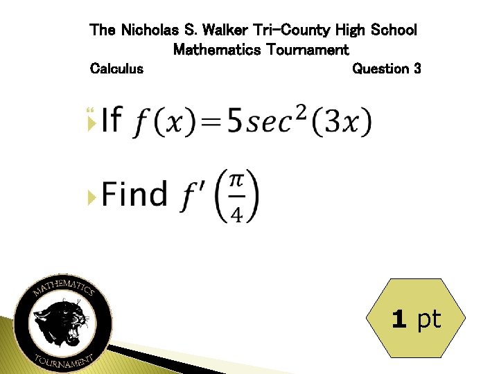 The Nicholas S. Walker Tri-County High School Mathematics Tournament Calculus Question 3 1 pt