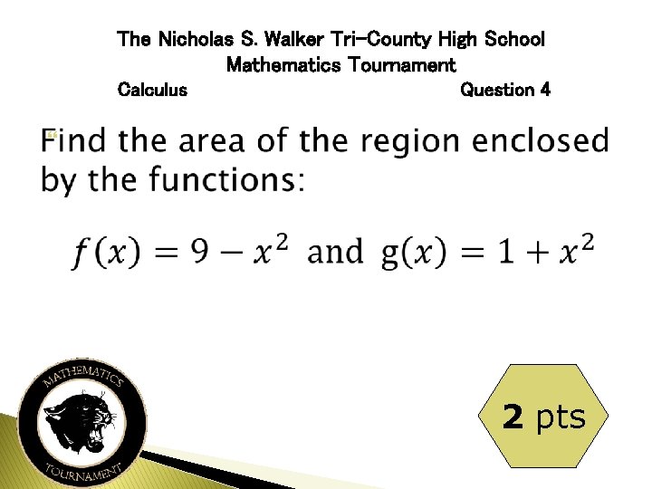 The Nicholas S. Walker Tri-County High School Mathematics Tournament Calculus Question 4 2 pts