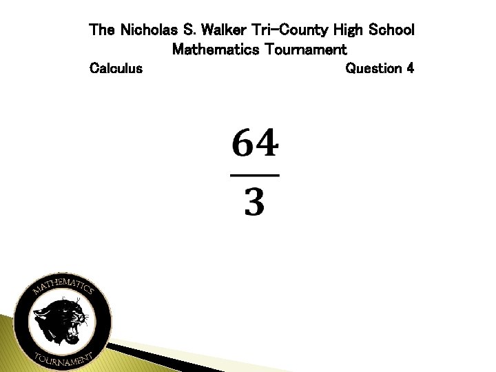 The Nicholas S. Walker Tri-County High School Mathematics Tournament Calculus Question 4 