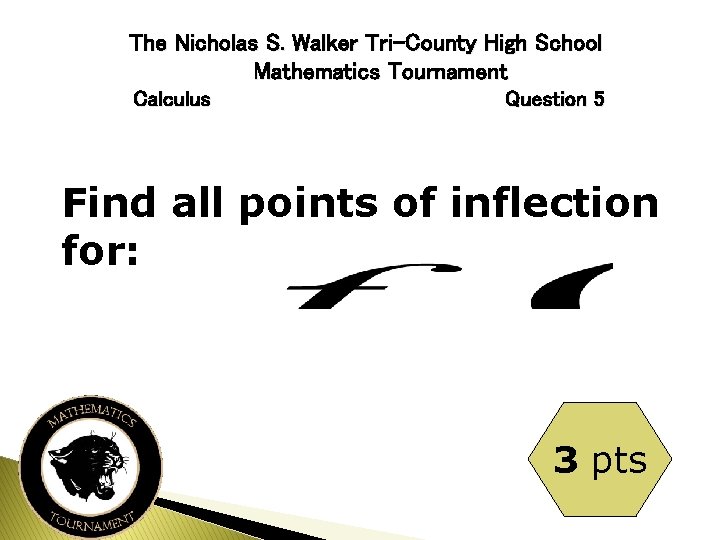 The Nicholas S. Walker Tri-County High School Mathematics Tournament Calculus Question 5 Find all