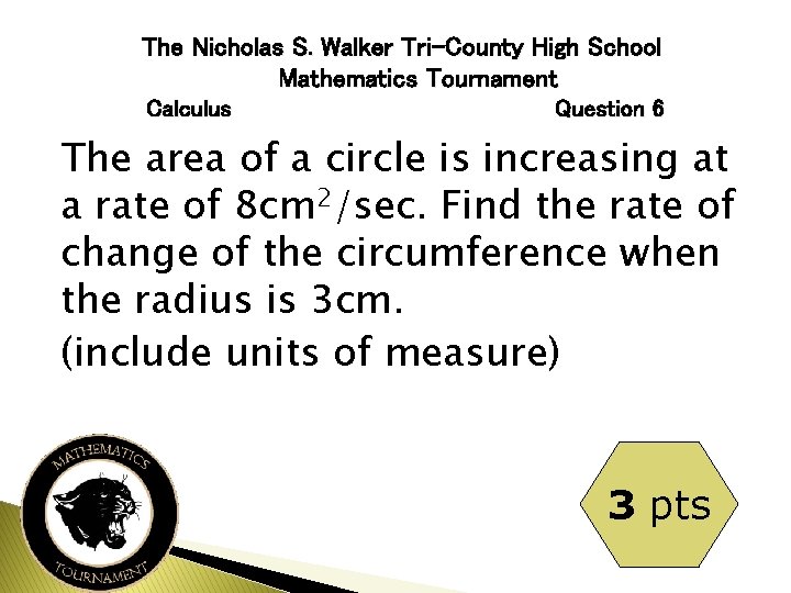 The Nicholas S. Walker Tri-County High School Mathematics Tournament Calculus Question 6 The area