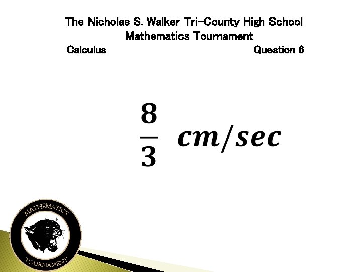 The Nicholas S. Walker Tri-County High School Mathematics Tournament Calculus Question 6 
