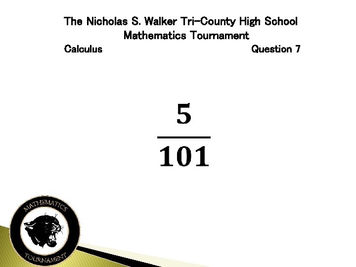 The Nicholas S. Walker Tri-County High School Mathematics Tournament Calculus Question 7 