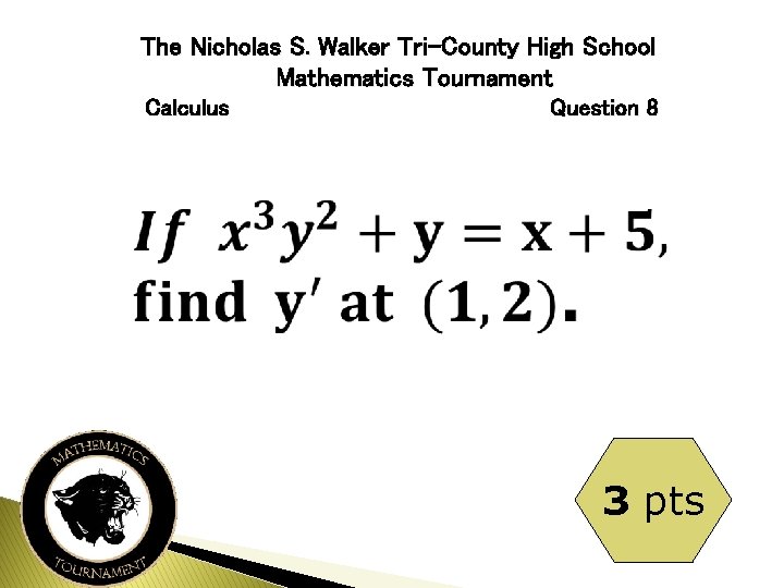 The Nicholas S. Walker Tri-County High School Mathematics Tournament Calculus Question 8 3 pts