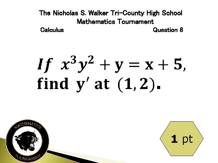 The Nicholas S. Walker Tri-County High School Mathematics Tournament Calculus Question 8 1 pt