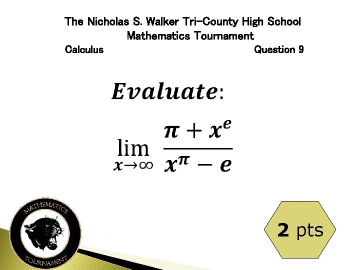 The Nicholas S. Walker Tri-County High School Mathematics Tournament Calculus Question 9 2 pts