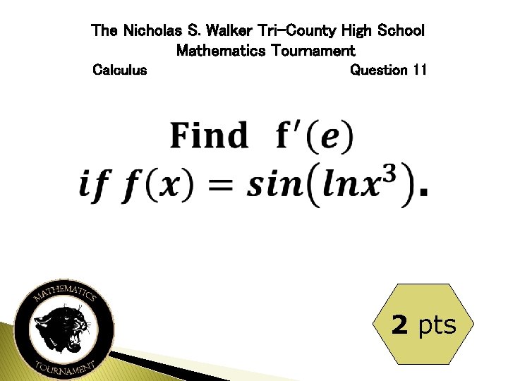 The Nicholas S. Walker Tri-County High School Mathematics Tournament Calculus Question 11 2 pts