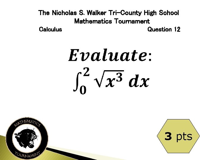 The Nicholas S. Walker Tri-County High School Mathematics Tournament Calculus Question 12 3 pts