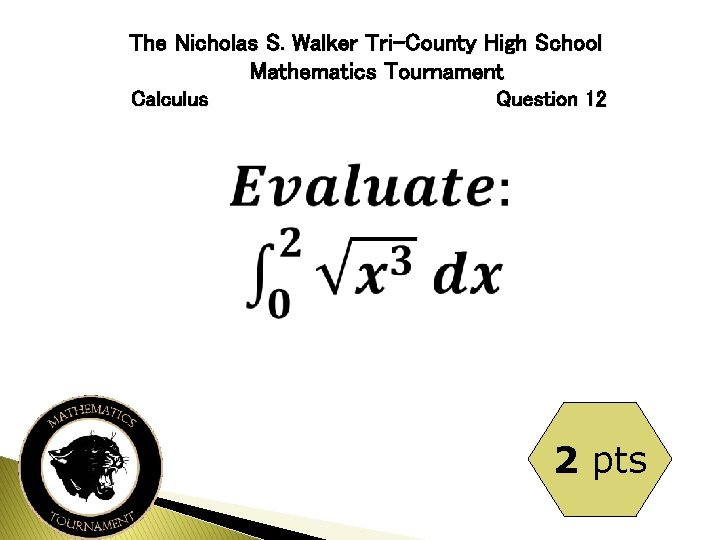 The Nicholas S. Walker Tri-County High School Mathematics Tournament Calculus Question 12 2 pts