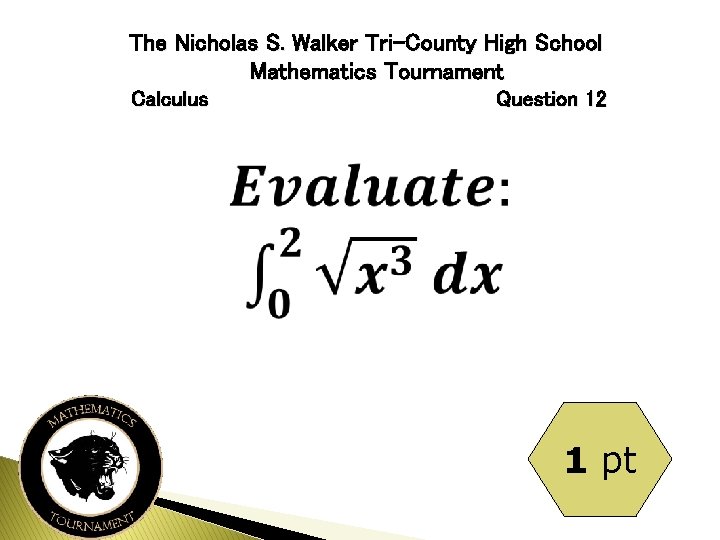The Nicholas S. Walker Tri-County High School Mathematics Tournament Calculus Question 12 1 pt