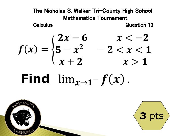 The Nicholas S. Walker Tri-County High School Mathematics Tournament Calculus Question 13 3 pts