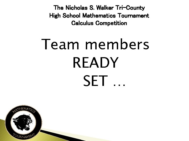 The Nicholas S. Walker Tri-County High School Mathematics Tournament Calculus Competition Team members READY
