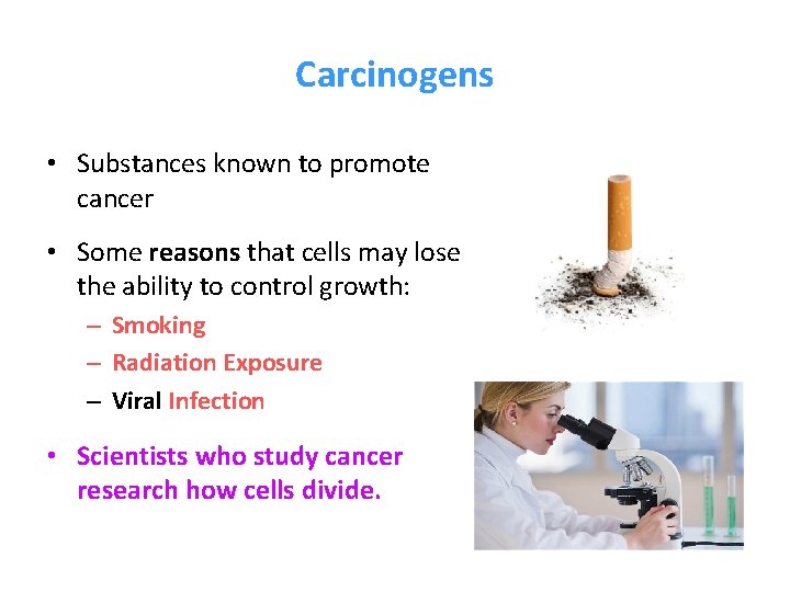 Carcinogens • Substances known to promote cancer • Some reasons that cells may lose