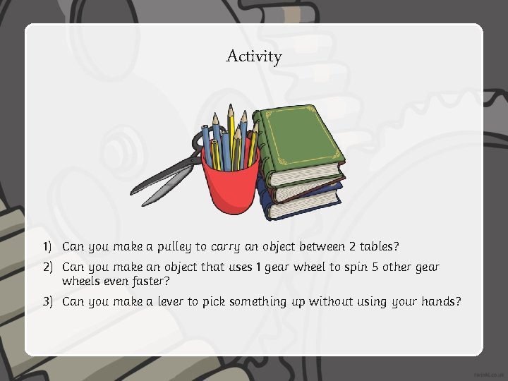 Activity 1) Can you make a pulley to carry an object between 2 tables?