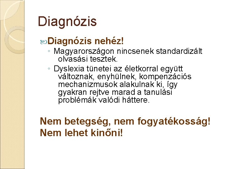 Diagnózis nehéz! ◦ Magyarországon nincsenek standardizált olvasási tesztek. ◦ Dyslexia tünetei az életkorral együtt