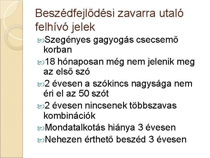 Beszédfejlődési zavarra utaló felhívó jelek Szegényes gagyogás csecsemő korban 18 hónaposan még nem jelenik