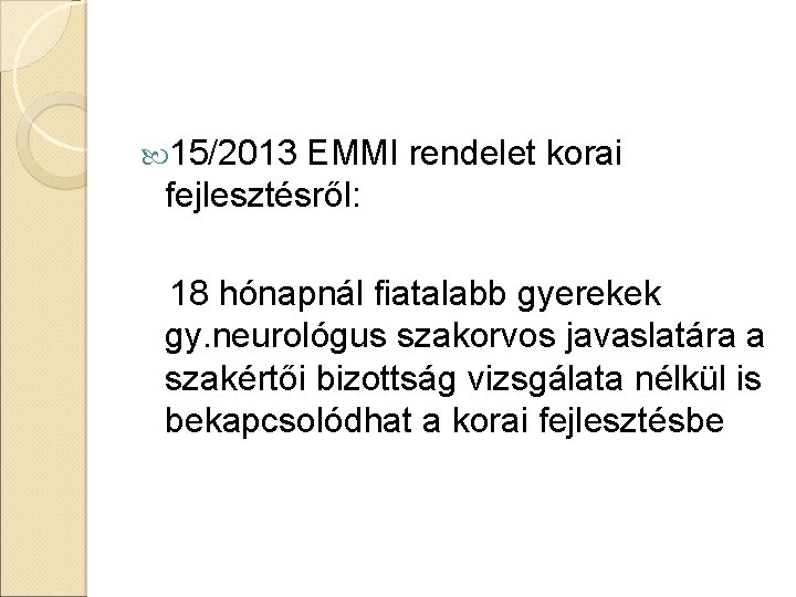  15/2013 EMMI rendelet korai fejlesztésről: 18 hónapnál fiatalabb gyerekek gy. neurológus szakorvos javaslatára