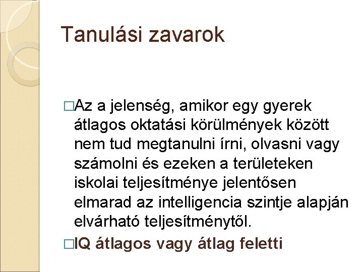 Tanulási zavarok �Az a jelenség, amikor egy gyerek átlagos oktatási körülmények között nem tud