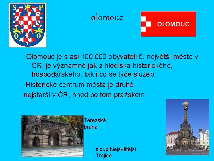 olomouc Olomouc je s asi 100 000 obyvateli 5. největší město v ČR, je
