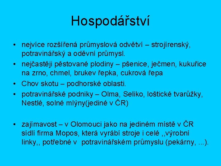 Hospodářství • nejvíce rozšířená průmyslová odvětví – strojírenský, potravinářský a oděvní průmysl. • nejčastěji