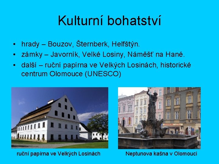 Kulturní bohatství • hrady – Bouzov, Šternberk, Helfštýn. • zámky – Javorník, Velké Losiny,