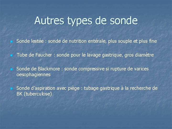 Autres types de sonde n Sonde lestée : sonde de nutrition entérale, plus souple
